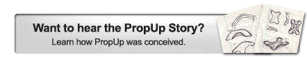 Want to hear the PropUp Story? Learn how PropUp was conceived.
